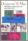 Dangerous To Man. Wild Animals: A Definitive Study of Their Reputed Dangers to Man