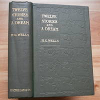 TWELVE STORIES AND A DREAM by Wells, H.G - 1903