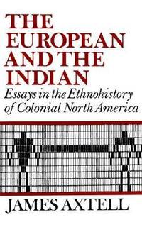 The European and the Indian: Essays in the Ethnohistory of Colonial North America