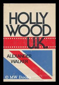 Hollywood UK : the British Film Industry in the Sixties / Alexander Walker