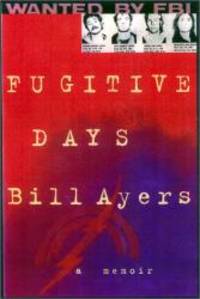 Fugitive Days: A Memoir by Bill Ayers - 2001-08-09