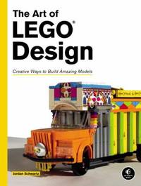 The Art of LEGO Design : Creative Ways to Build Amazing Models