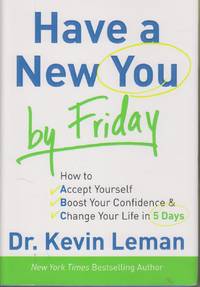 Have a New You by Friday How to Accept Yourself, Boost Your Confidence &  Change Your Life in...