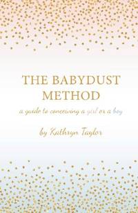The Babydust Method: A Guide to Conceiving a Girl or a Boy