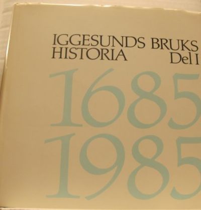 Iggesunds bruks historia 1685-1985. I.
