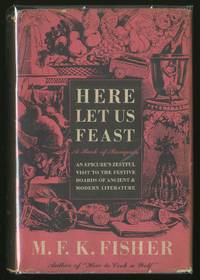 Here Let Us Feast: A Book of Banquets by FISHER, M.F.K - 1946