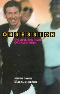 Obsession : The Lives and Times of Calvin Klein by Steven S. Gaines - 1994