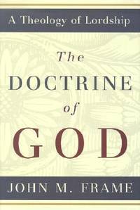 The Doctrine of God: A Theology of Lordship
