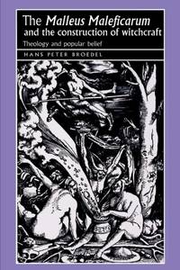 The 'Malleus Maleficarum' and the construction of witchcraft : Theology and popular belief