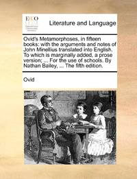 Ovid's Metamorphoses, in fifteen books: with the arguments and notes of John Minellius translated...