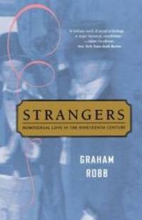 Strangers: Homosexual Love in the Nineteenth Century by Graham Robb - 2005-05-08