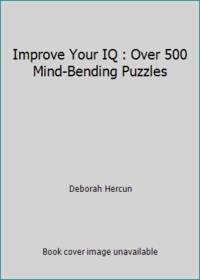Improve Your IQ : Over 500 Mind-Bending Puzzles