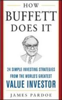 How Buffett Does It : 24 Simple Investing Strategies from the World's Greatest Value Investor