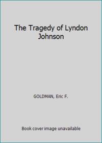 The Tragedy of Lyndon Johnson by GOLDMAN, Eric F - 1969