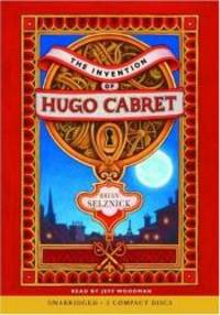 The Invention of Hugo Cabret - Audio by Brian Selznick - 2007-05-05