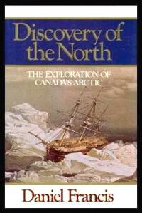 DISCOVERY OF THE NORTH - The Exploration of Canada's Arctic