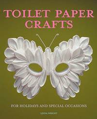 Toilet Paper Crafts for Holidays and Special Occasions: 60 Papercraft, Sewing, Origami and...