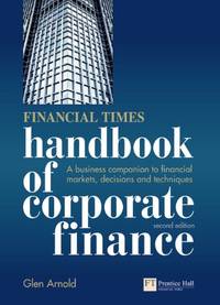 Financial Times Handbook of Corporate Finance: A Business Companion to Financial Markets,...