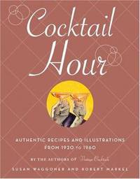 Cocktail Hour : Authentic Recipes and Illustrations from 1920 To 1960