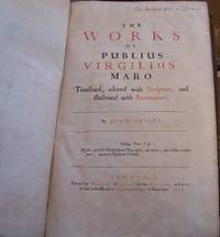 The Works of Publius Virgilius Maro: Translated, Adorned with Sculpture, and illustrated with Annotations