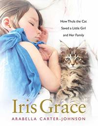 Iris Grace: How Thula the Cat Saved a Little Girl and Her Family