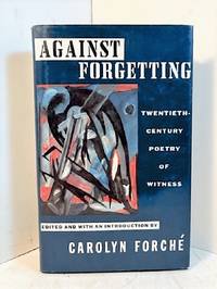 Against Forgetting: Twentieth-Century Poetry of Witness