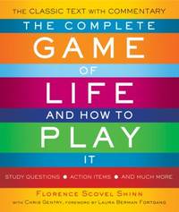 The Complete Game of Life and How to Play It : The Classic Text with Commentary, Study Questions,...