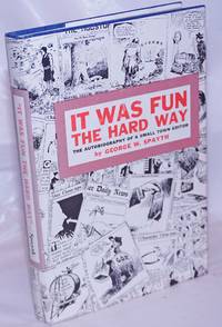 image of It Was Fun the Hard Way: the autobiography of a small town editor