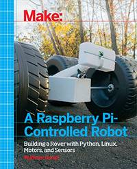 Make a Raspberry Pi&acirc;Controlled Robot: Building a Rover with Python, Linux,...