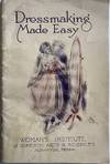 Woman's Institute of Domestic Arts and Sciences, Department of Dressmaking and Tailoring; Wrapper title: Dressmaking Made Easy