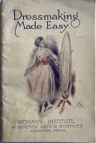 Woman's Institute of Domestic Arts and Sciences, Department of Dressmaking and Tailoring; Wrapper title: Dressmaking Made Easy