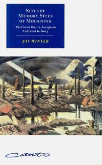 Sites of Memory, Sites of Mourning. The Great War in European Cultural History by Jay Winter - Paperback - Reprint - 1998 - from Adelaide Booksellers (SKU: BIB311603)