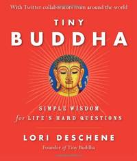 Tiny Buddha, Simple Wisdom for Life's Hard Questions: Simple Wisdom for Life's Hard...