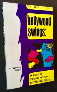 Hollywood Swings: A Sexual Expose of the Movie Industry by Woodrow Olivetti - 1968