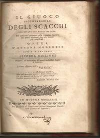 Il Giuoco Incomparabile Degli Scacchi Sviluppato con Nuovo Metodo Per Condurre Chiunque Colla Maggiore Facilita dai Primi Elementi fino alle Finezze piu Magiftrali Opera d'Autore Modenese