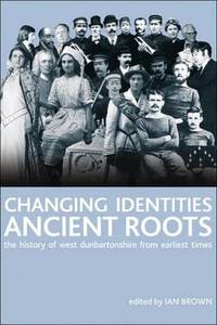 image of Changing Identities, Ancient Roots: The History of West Dunbartonshire from Earliest Times