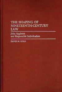 The Shaping of Nineteenth-Century Law: John Appleton and Responsible Individualism