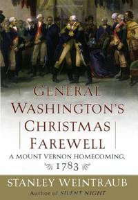 General Washington&#039;s Christmas Farewell: A Mount Vernon Homecoming, 1783 by Weintraub, Stanley