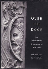 Over the Door: The Ornamental Stonework of New York by John Yang - First Edition - 1995 - from Carnegie Hill Books (SKU: 014427)