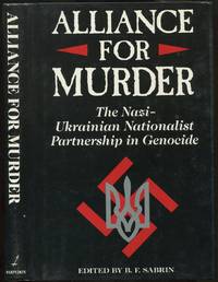 Alliance for Murder: The Nazi-Ukrainian Nationalist Partnership in Genocide