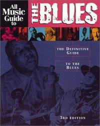 All Music Guide to the Blues : The Definitive Guide to the Blues