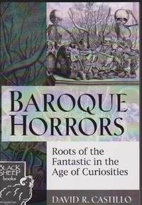 Baroque Horrors: Roots of the Fantastic in the Age of Curiosities