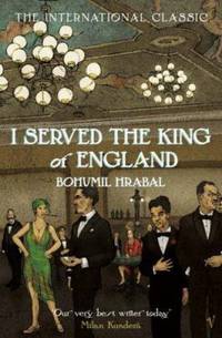 I Served the King of England by Bohumil Hrabal - 2006