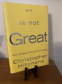 God Is Not Great How Religion Poisons Everything by Christopher Hitchens - Hardcover - May 1, 2007 - from Hopkins Books (SKU: 22-06422)