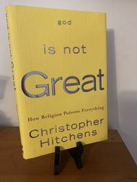 God Is Not Great How Religion Poisons Everything by Christopher Hitchens - May 1, 2007