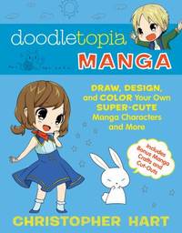Doodletopia Manga : Draw, Design, and Color Your Own Super-Cute Manga Characters and More