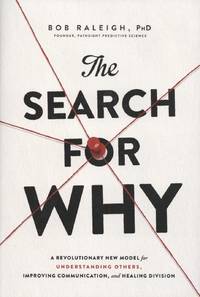 The Search for Why: A Revolutionary New Model for Understanding Others, Improving Communication,...