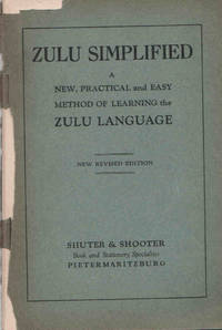 cover of Zulu Simplified. A New, Practical and Easy Method of Learning the Zulu Language. New Revised Edition