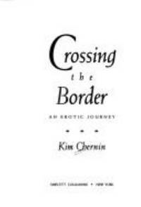 Crossing the Border : An Erotic Journey by Kim Chernin - 1994