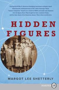 Hidden Figures : The American Dream and the Untold Story of the Black Women Mathematicians Who Helped Win the Space Race by Margot Lee Shetterly - 2016